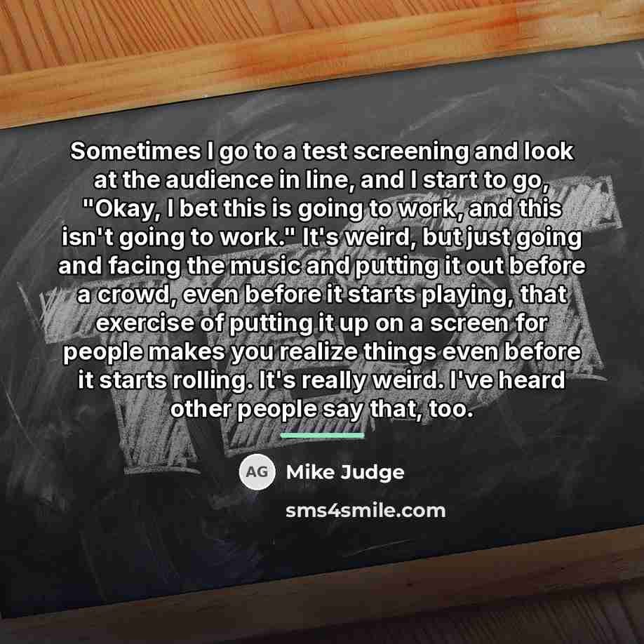 “Sometimes I go to a test screening and look at…” quote by Mike Judge