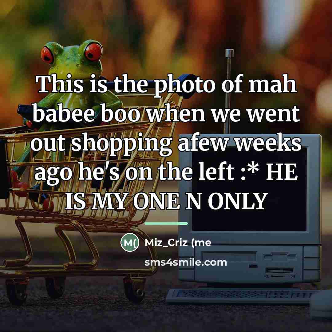 “This is the photo of mah babee boo when we…” quote by Anonymous
