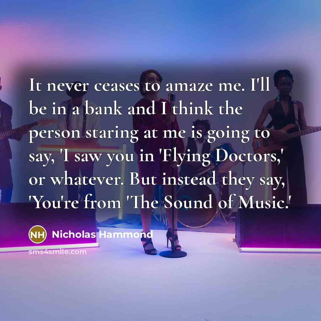 “It never ceases to amaze me. I'll be in a…” quote by Nicholas Hammond