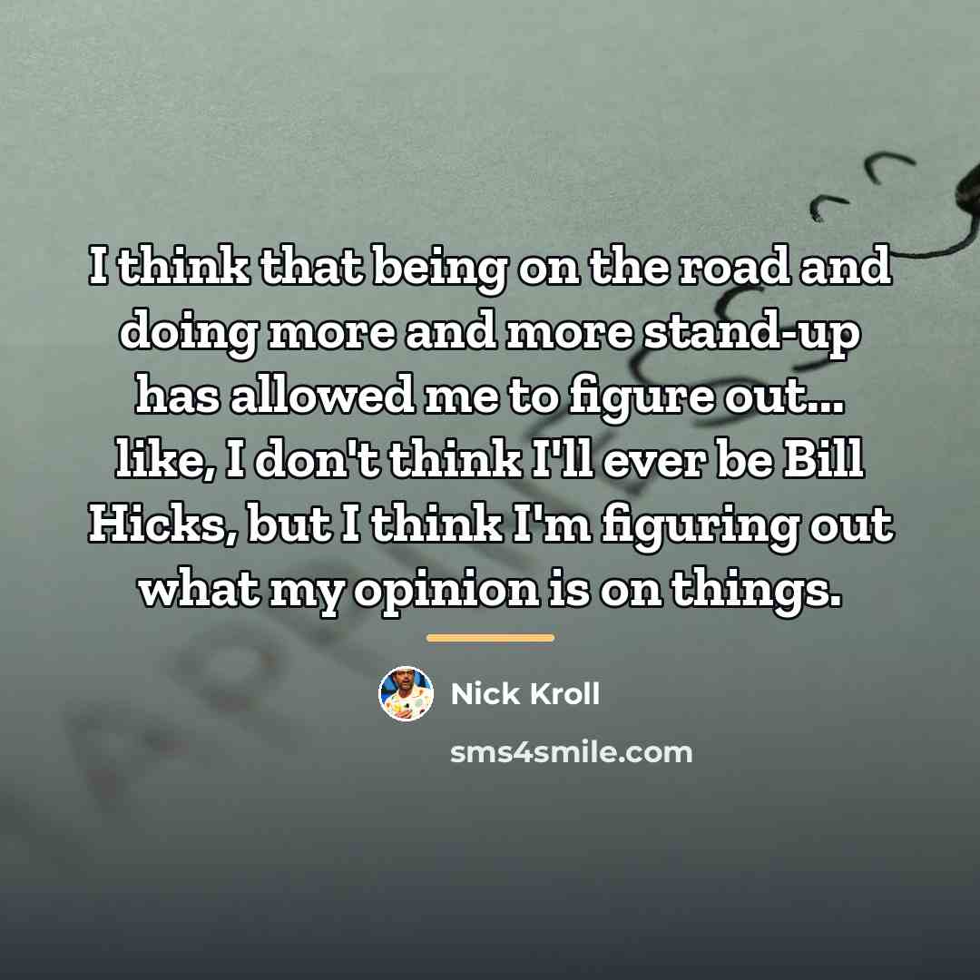 “I think that being on the road and doing more…” quote by Nick Kroll