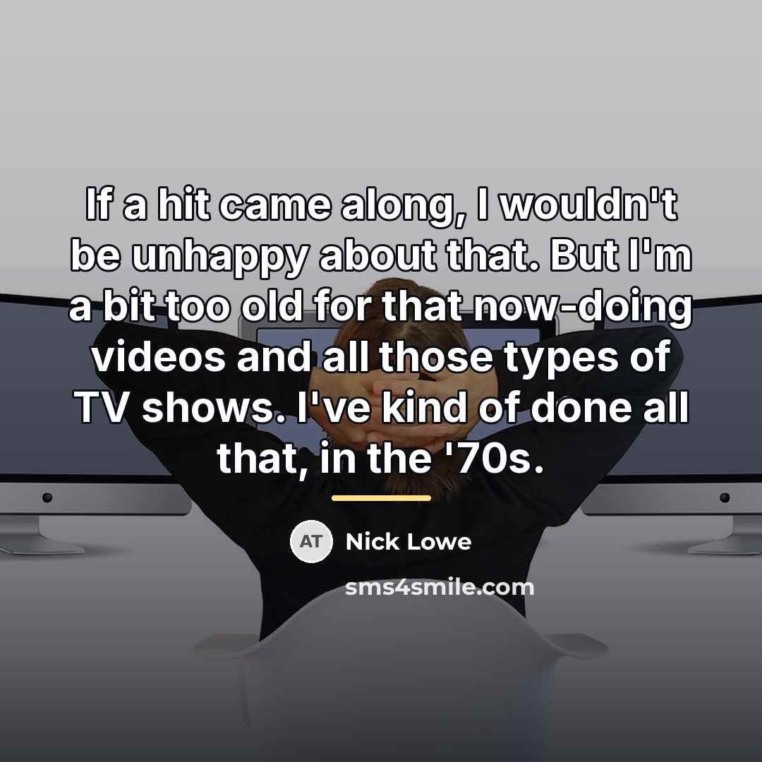 “If a hit came along, I wouldn't be unhappy about…” quote by Nick Lowe