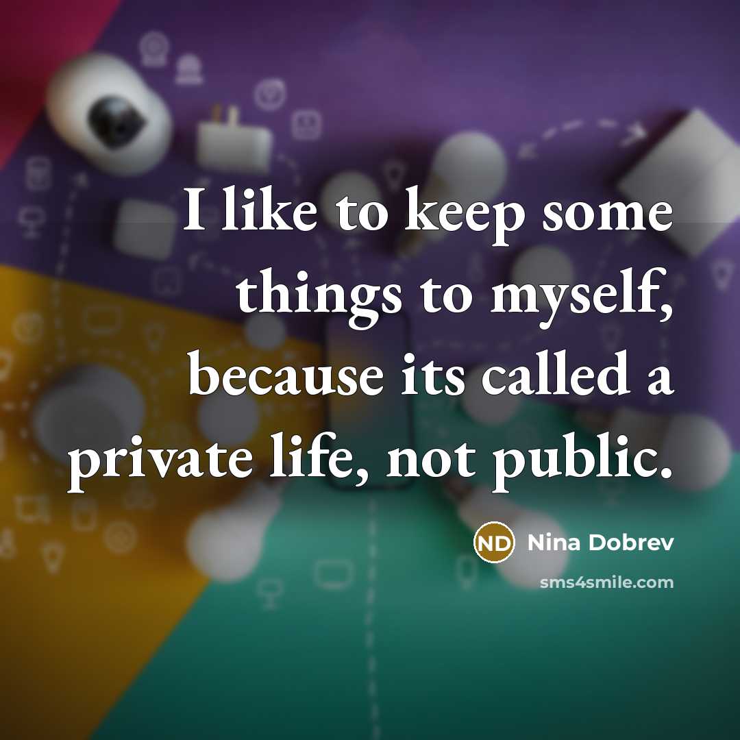 “I like to keep some things to myself, because its…” quote by Nina Dobrev