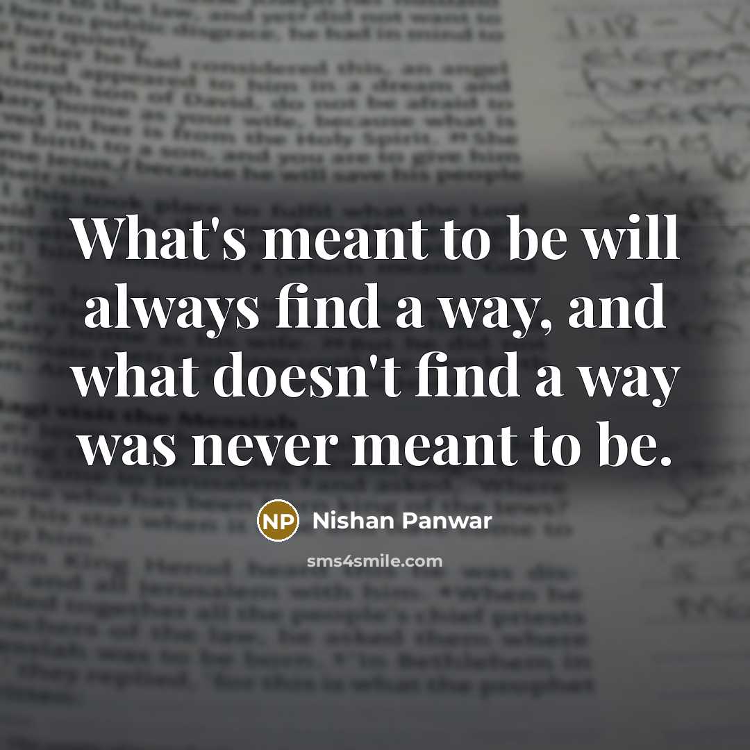 “What's meant to be will always find a way, and…” quote by Nishan Panwar