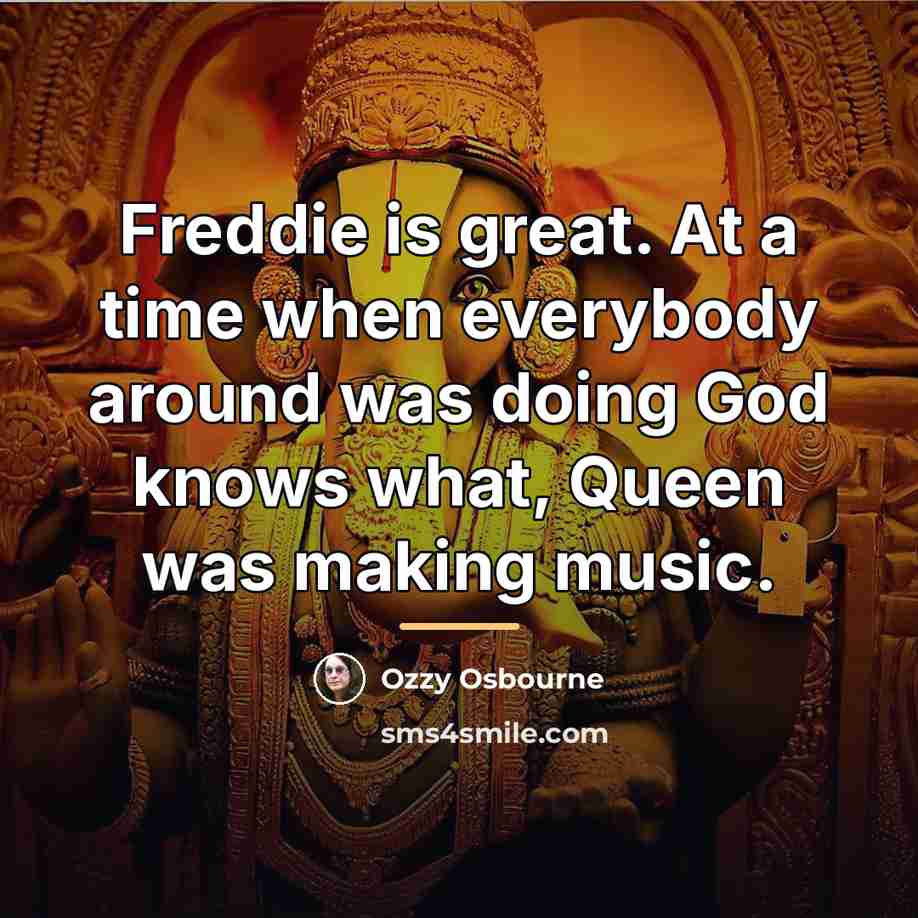 “Freddie is great. At a time when everybody around was…” quote by Ozzy Osbourne