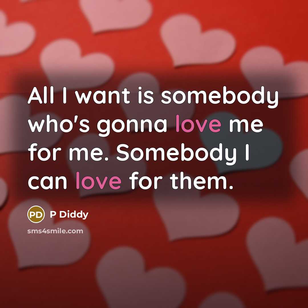 “All I want is somebody who's gonna love me for…” quote by P Diddy