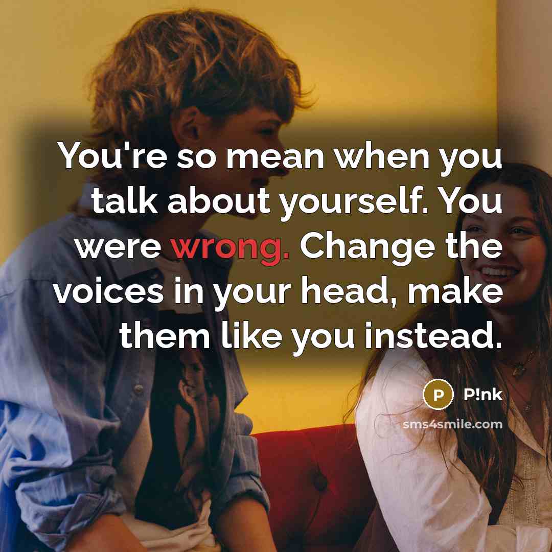 “You're so mean when you talk about yourself. You were…” quote by P!nk