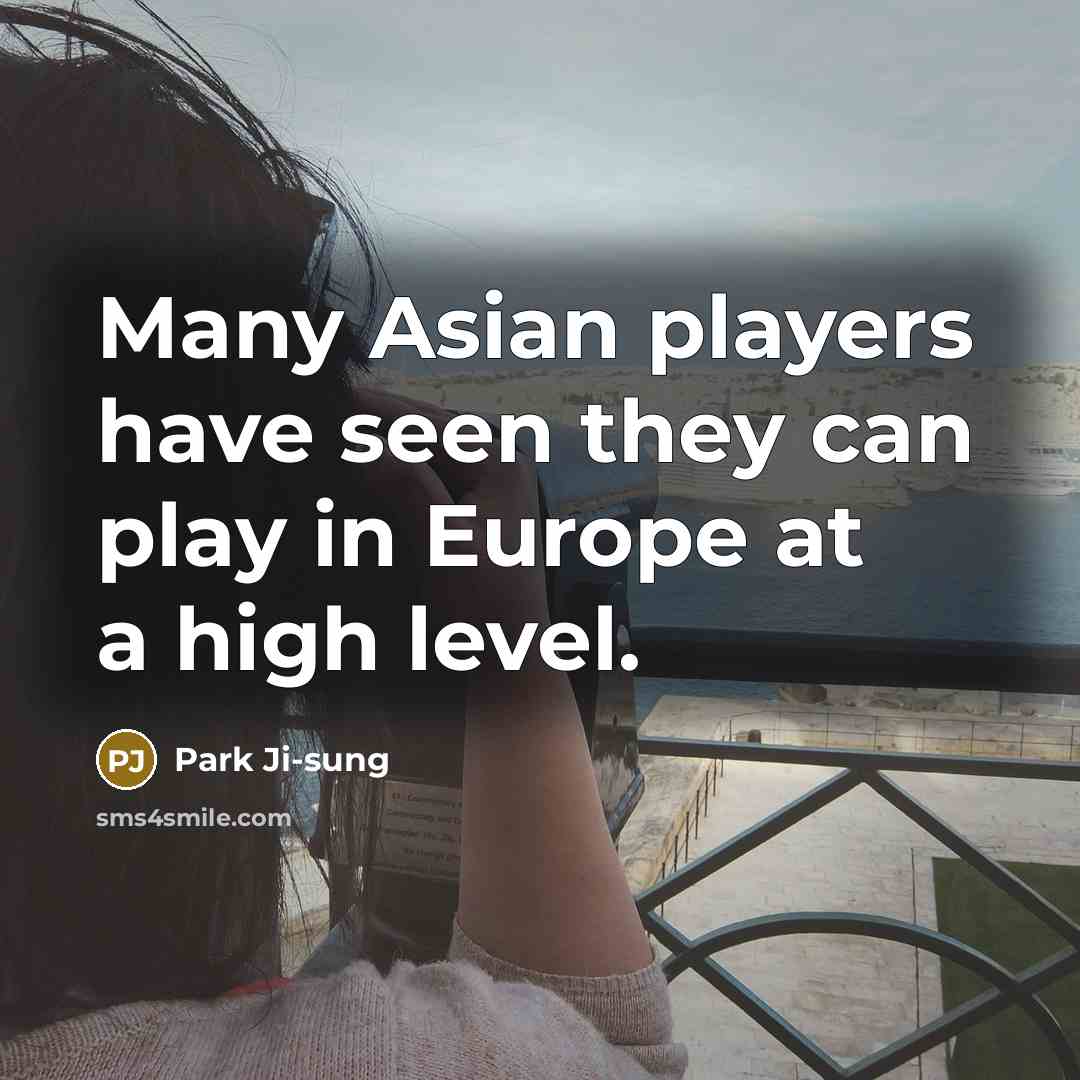 “Many Asian players have seen they can play in Europe…” quote by Park Ji-sung