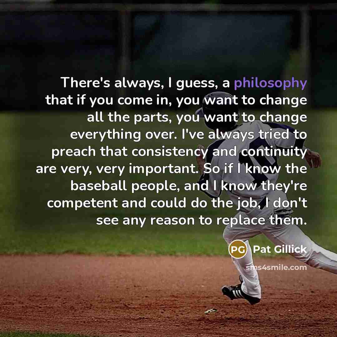 “There's always, I guess, a philosophy that if you come…” quote by Pat Gillick