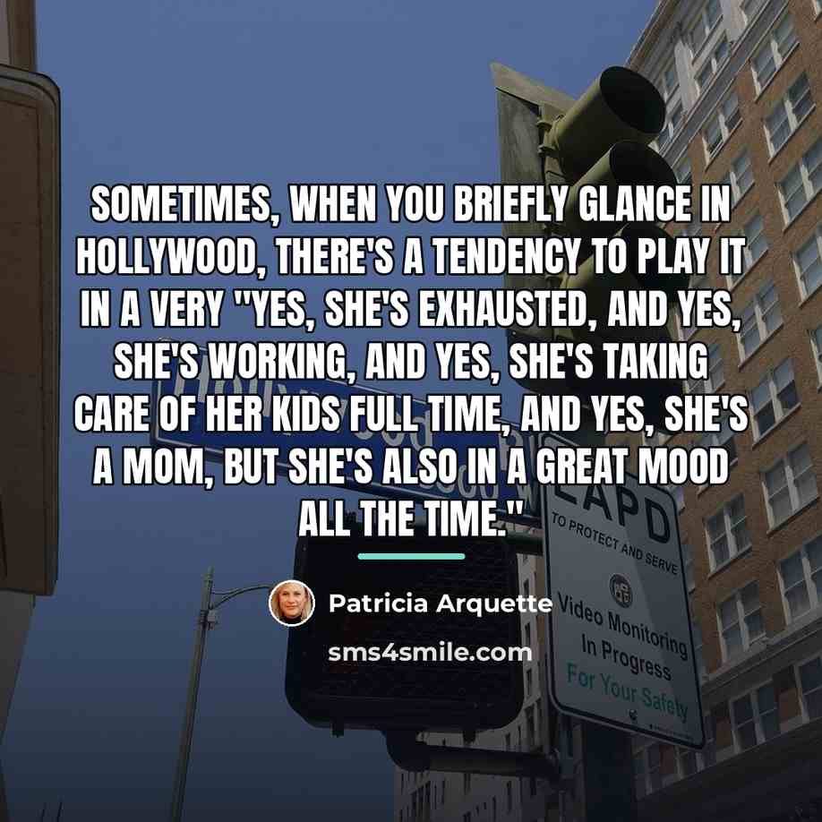 “Sometimes, when you briefly glance in Hollywood, there's a tendency…” quote by Patricia Arquette