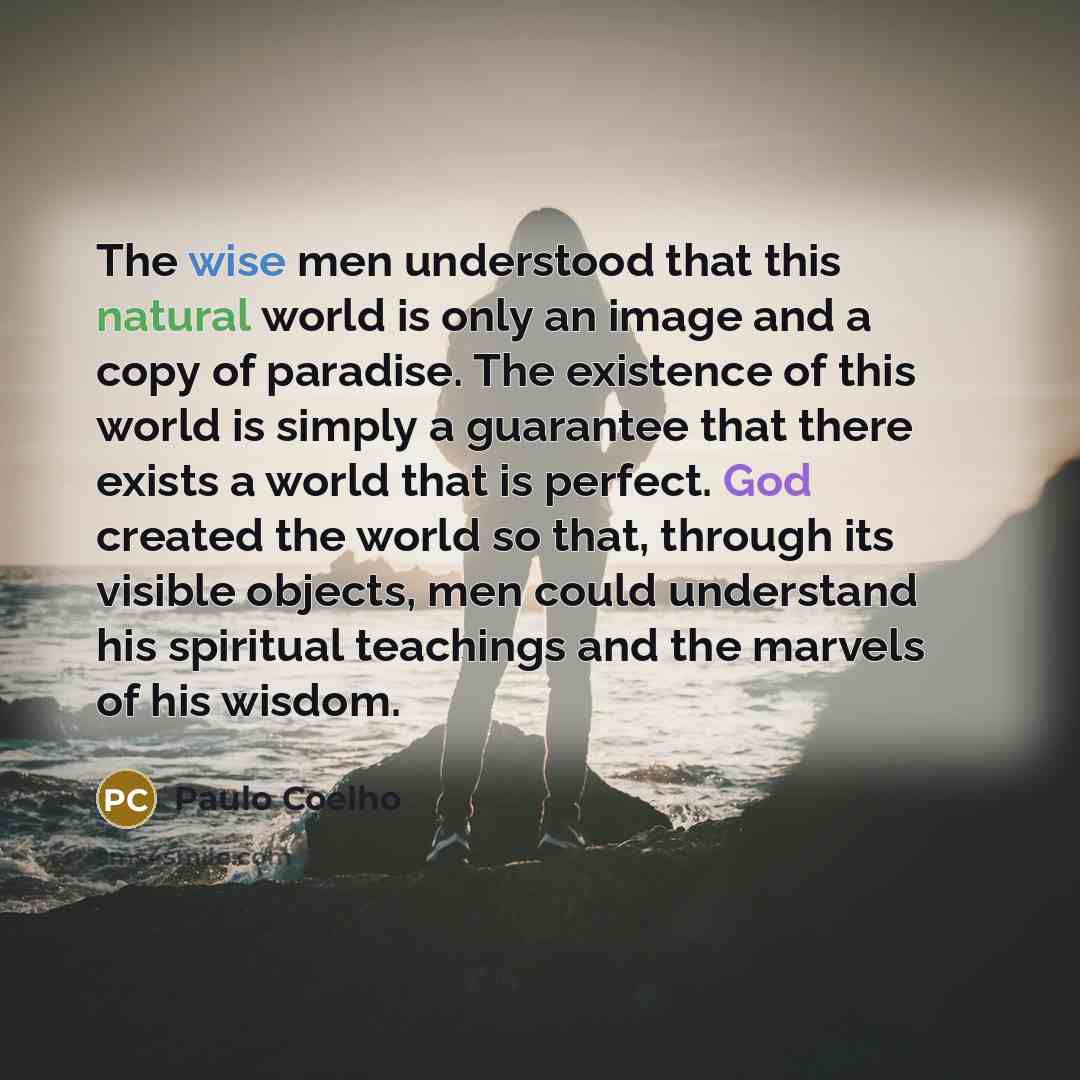 “The wise men understood that this natural world is only…” quote by Paulo Coelho