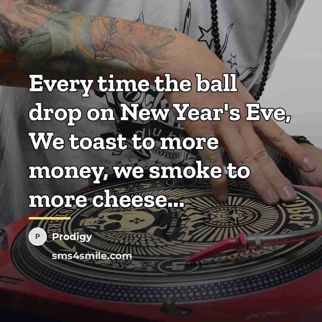“Every time the ball drop on New Year's Eve, We…” quote by Prodigy