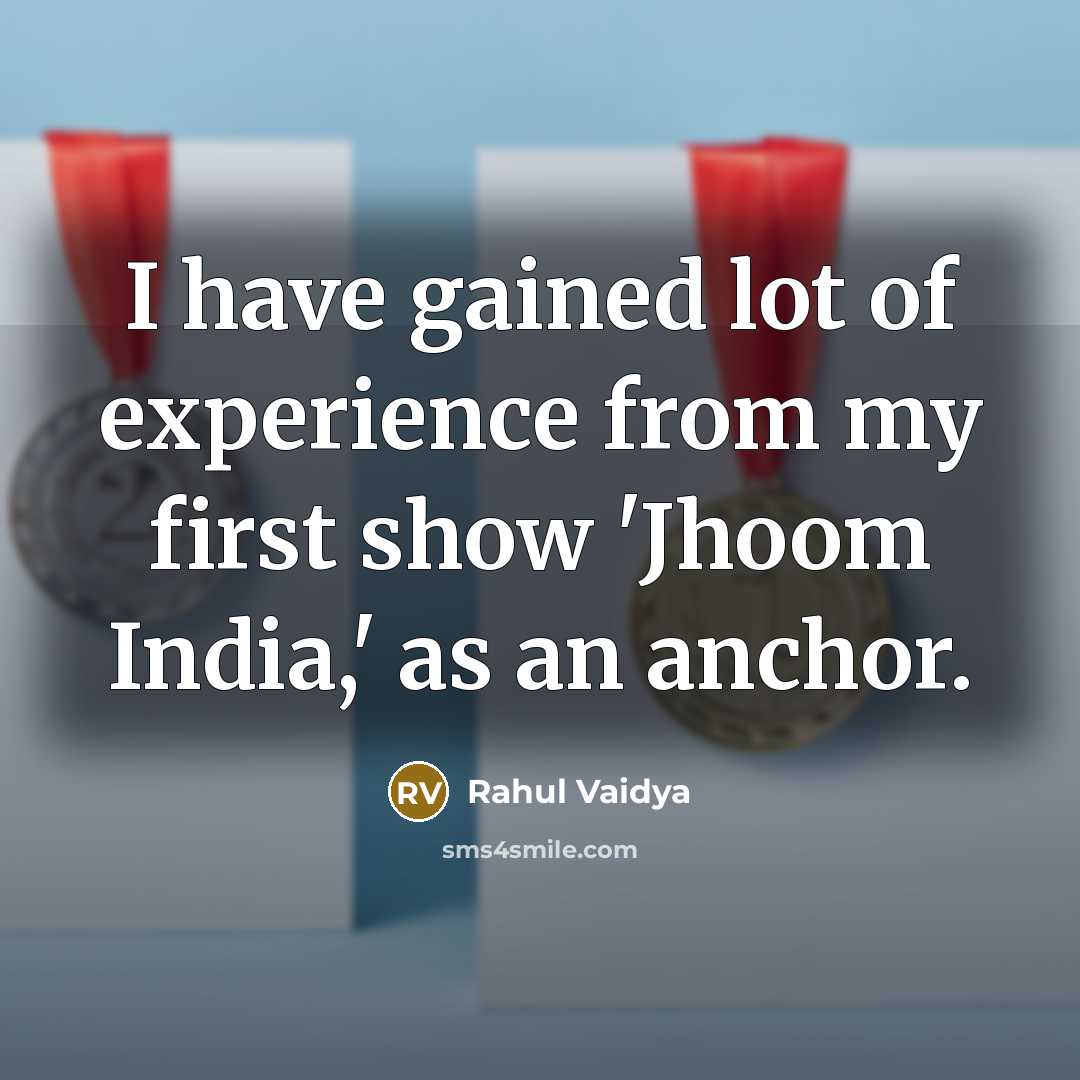 “I have gained lot of experience from my first show…” quote by Rahul Vaidya