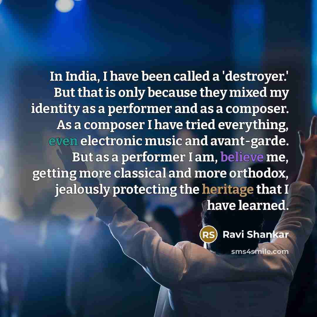 “In India, I have been called a 'destroyer.' But that…” quote by Ravi Shankar
