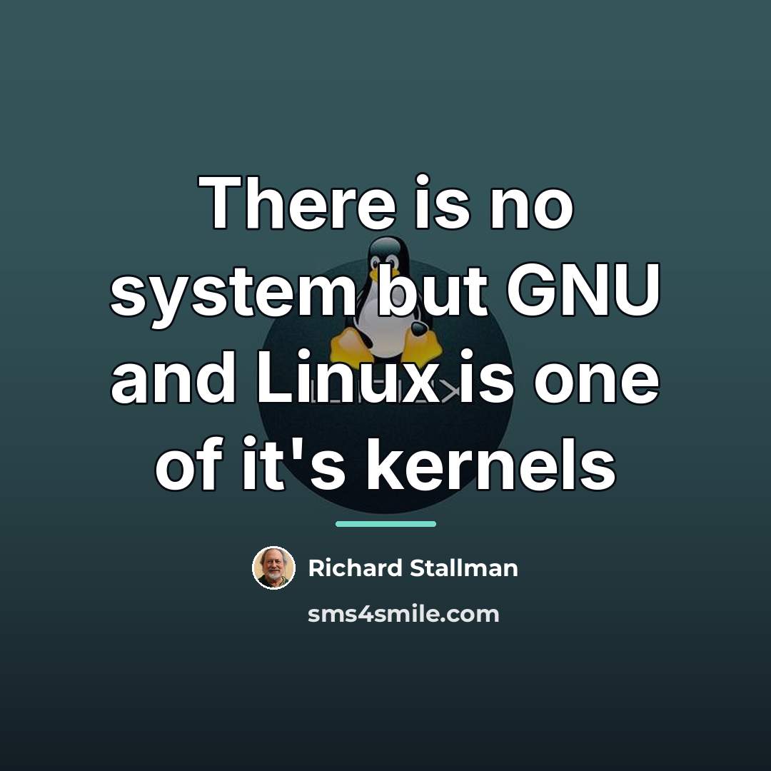 “There is no system but GNU and Linux is one…” quote by Richard Stallman