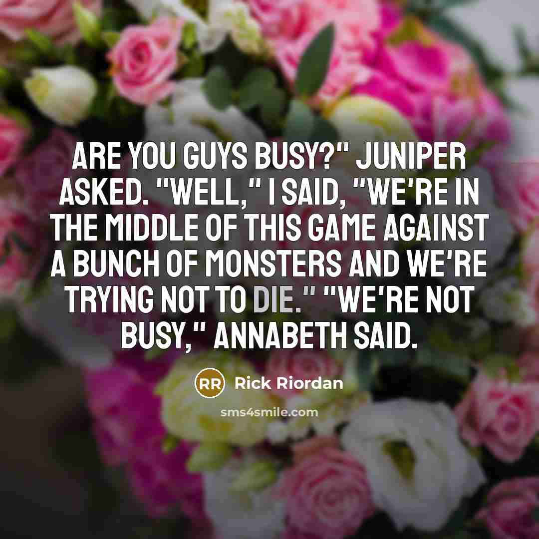 “Are you guys busy?" Juniper asked. "Well," I said, "we're…” quote by Rick Riordan