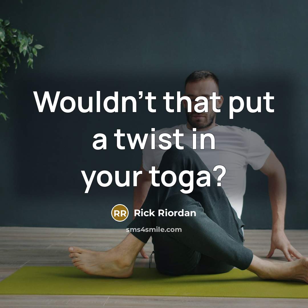 “Wouldn't that put a twist in your toga?…” quote by Rick Riordan