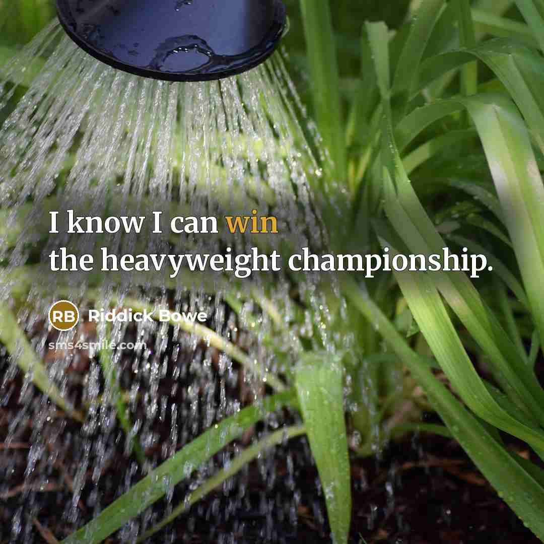 “I know I can win the heavyweight championship.…” quote by Riddick Bowe
