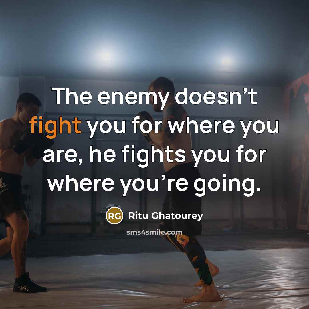 “The enemy doesn't fight you for where you are, he…” quote by Ritu Ghatourey