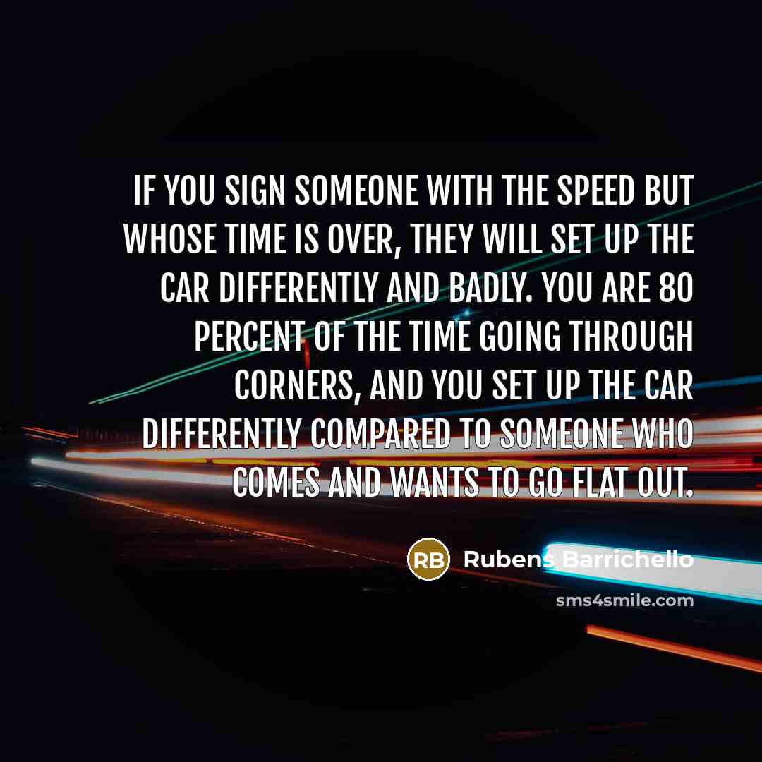 “If you sign someone with the speed but whose time…” quote by Rubens Barrichello