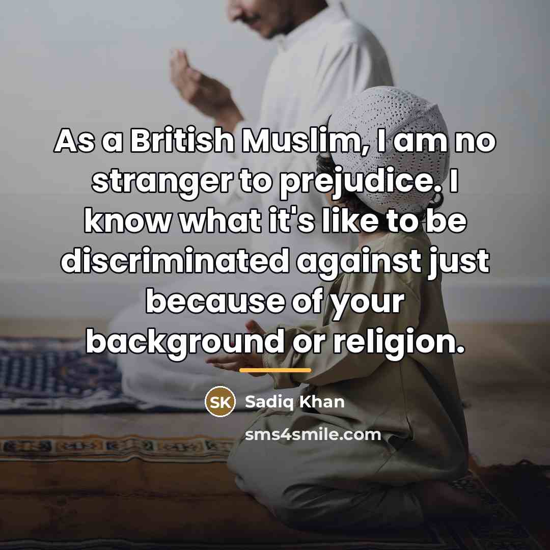 “As a British Muslim, I am no stranger to prejudice.…” quote by Sadiq Khan