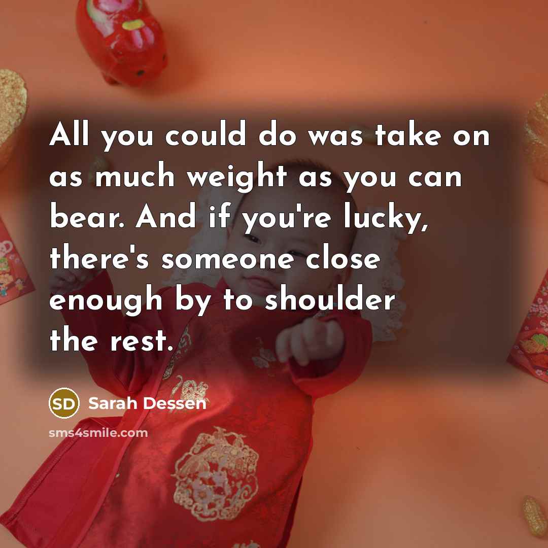 “All you could do was take on as much weight…” quote by Sarah Dessen