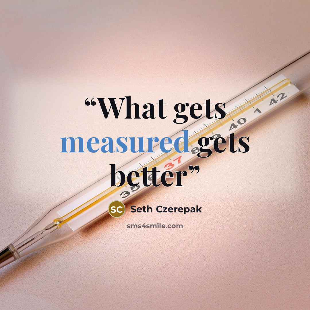 “What gets measured gets better” quote by Seth Czerepak