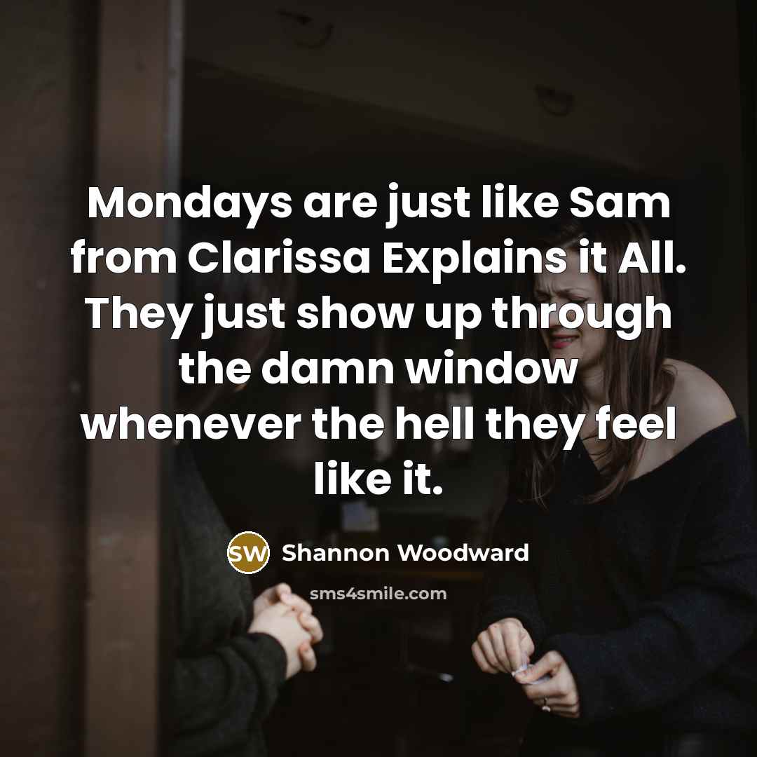 “Mondays are just like Sam from Clarissa Explains it All.…” quote by Shannon Woodward