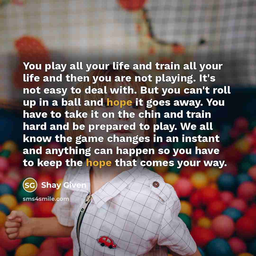 “You play all your life and train all your life…” quote by Shay Given