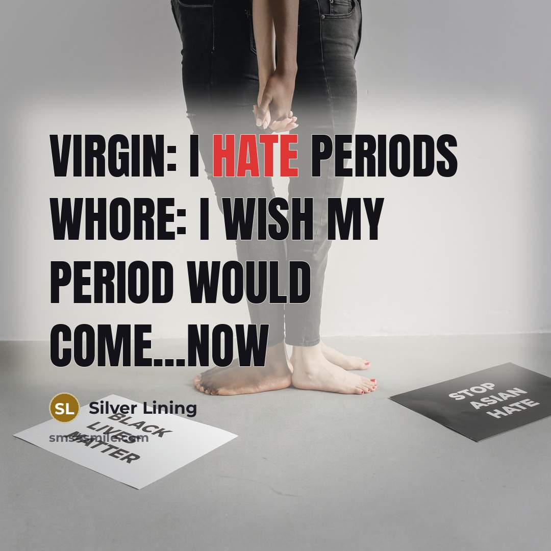 “Virgin: I hate periods Whore: I wish my period would…” quote by Silver Lining