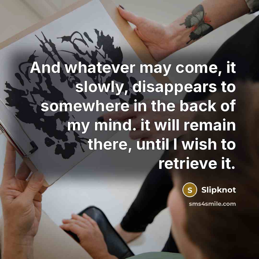 “And whatever may come, it slowly, disappears to somewhere in…” quote by Slipknot