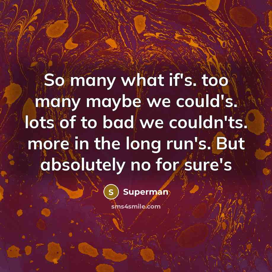 “So many what if's. too many maybe we could's. lots…” quote by Superman