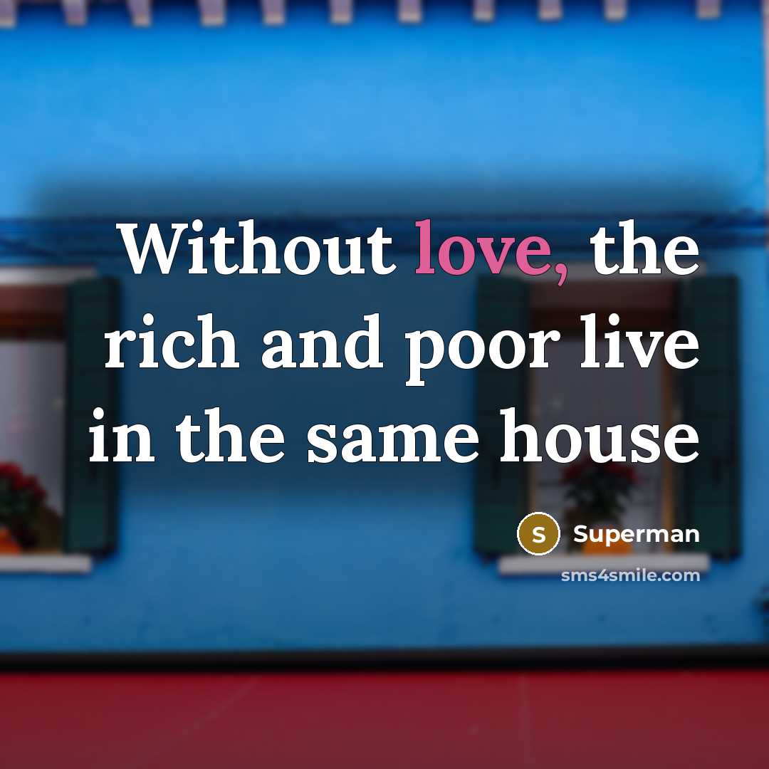 “Without love, the rich and poor live in the same…” quote by Superman