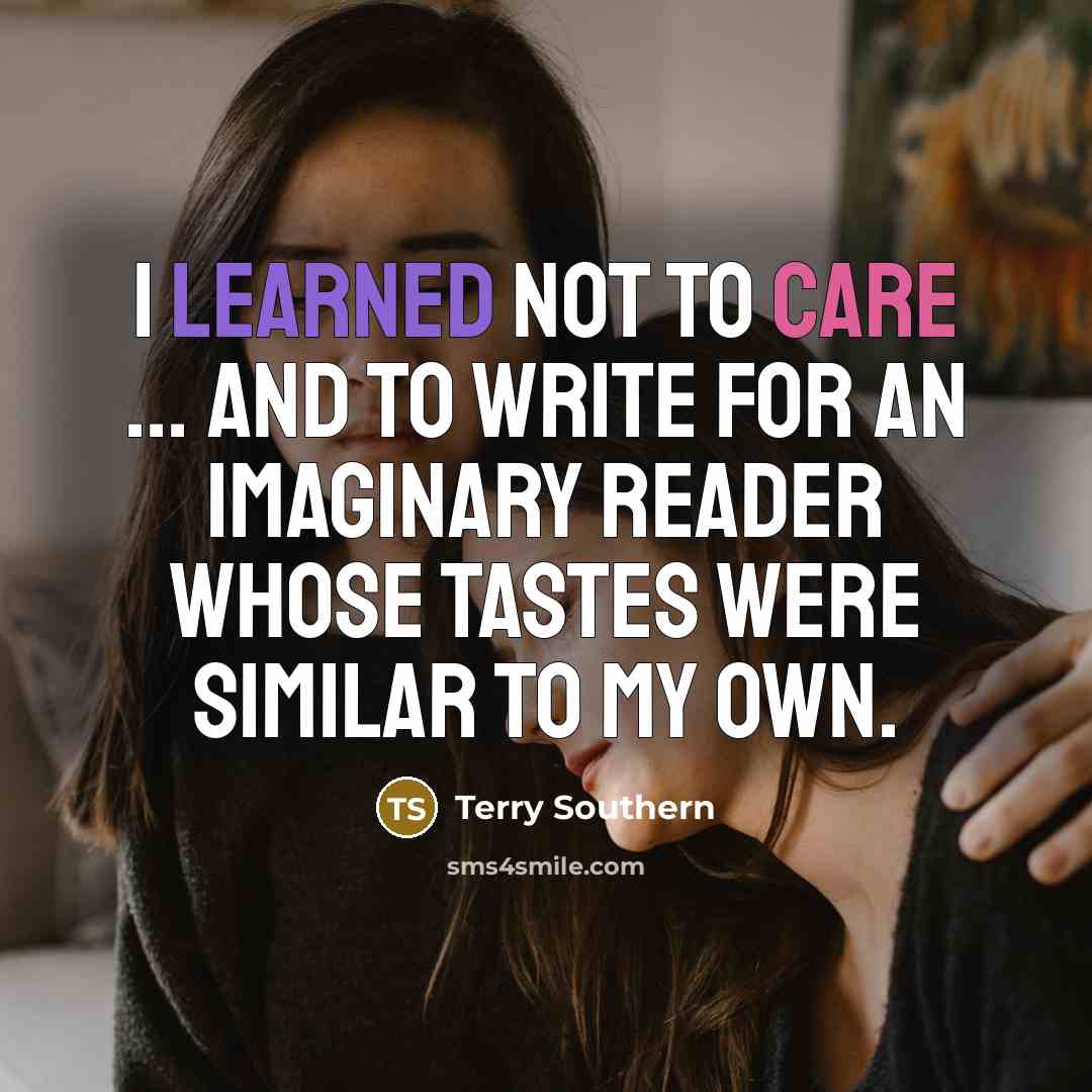 “I learned not to care ... and to write for…” quote by Terry Southern