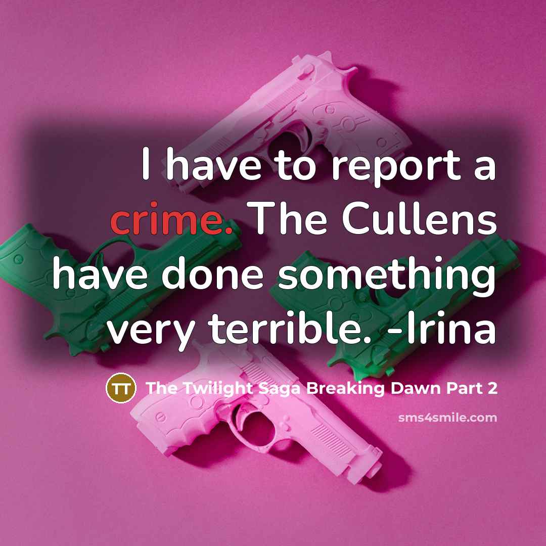 “I have to report a crime. The Cullens have done…” quote by The Twilight Saga Breaking Dawn Part 2