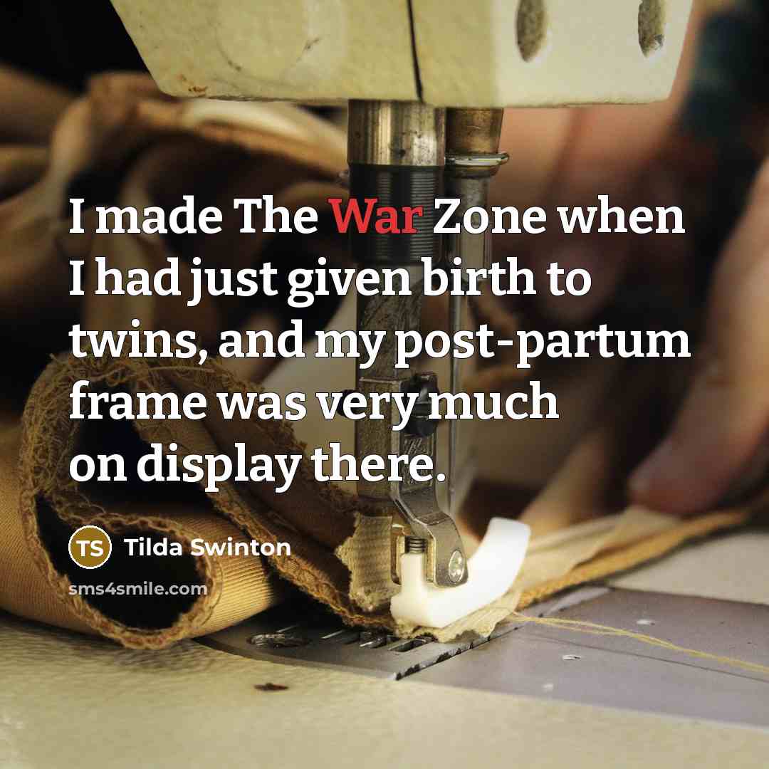 “I made The War Zone when I had just given…” quote by Tilda Swinton