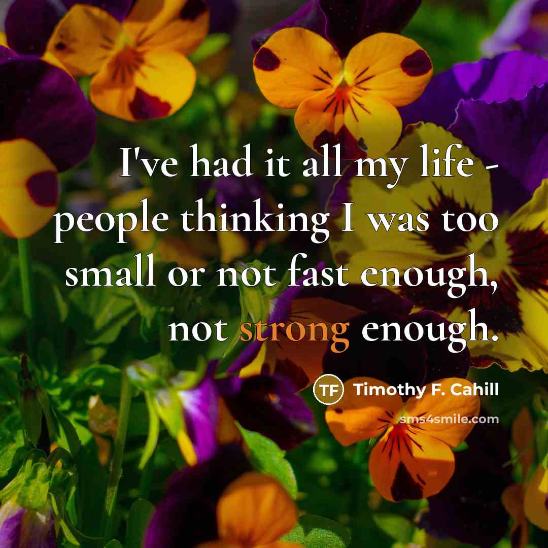 “I've had it all my life - people thinking I…” quote by Timothy F. Cahill