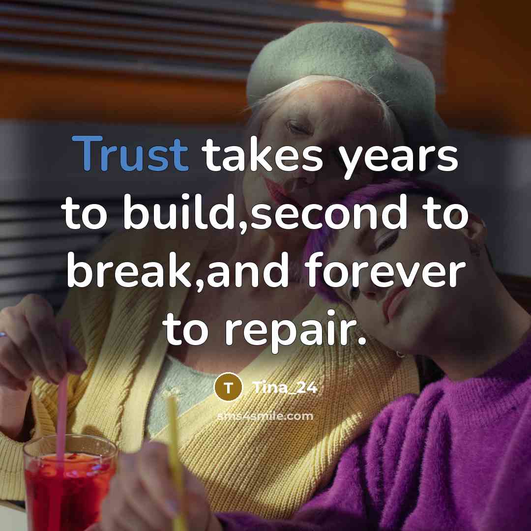 “Trust takes years to build,second to break,and forever to repair.…” quote by Tina_24