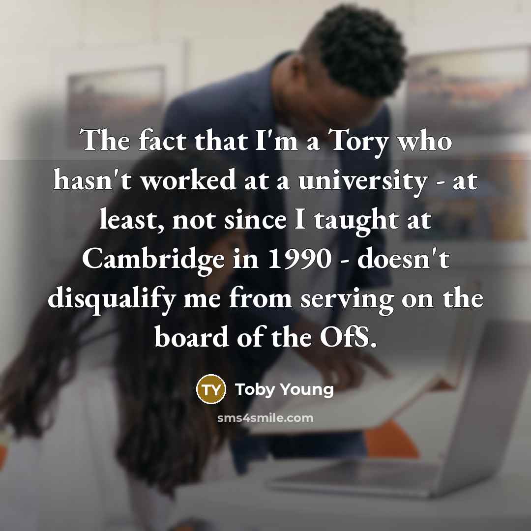 “The fact that I'm a Tory who hasn't worked at…” quote by Toby Young