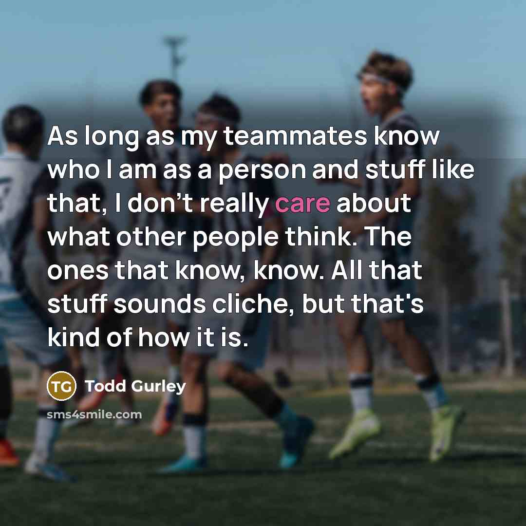 “As long as my teammates know who I am as…” quote by Todd Gurley