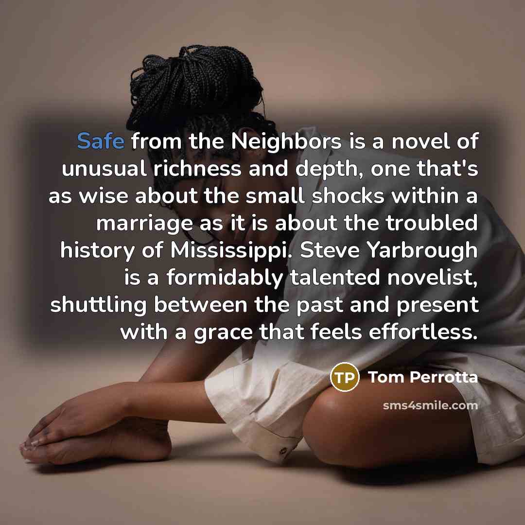 “Safe from the Neighbors is a novel of unusual richness…” quote by Tom Perrotta