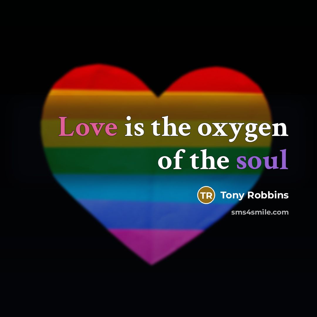 “Love is the oxygen of the soul…” quote by Tony Robbins