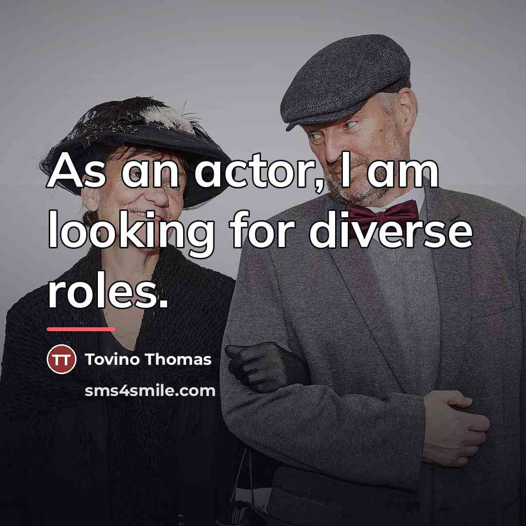 “As an actor, I am looking for diverse roles.…” quote by Tovino Thomas