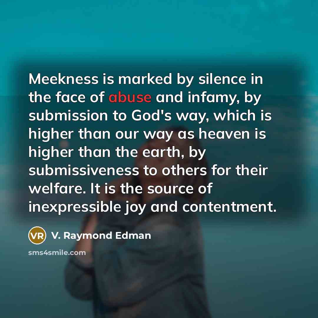 “Meekness is marked by silence in the face of abuse…” quote by V. Raymond Edman