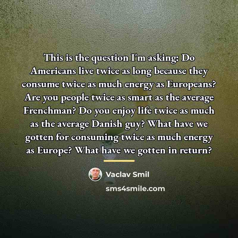 “This is the question I'm asking: Do Americans live twice…” quote by Vaclav Smil
