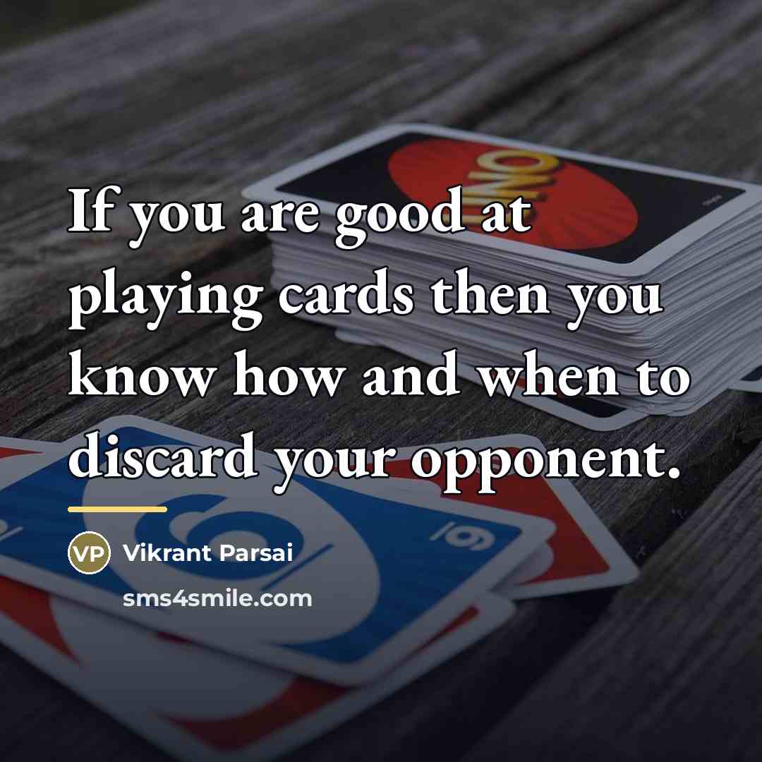 “If you are good at playing cards then you know…” quote by Vikrant Parsai