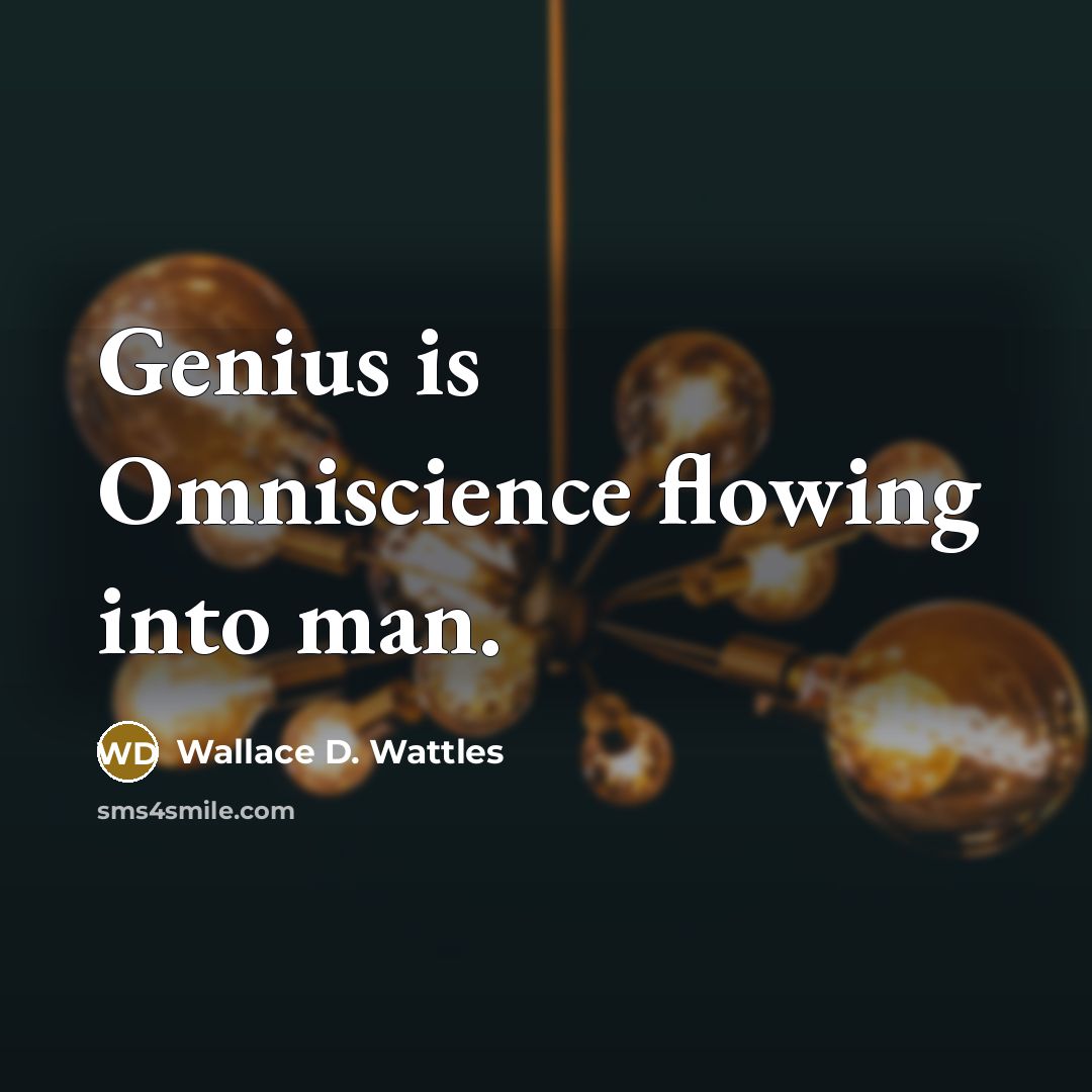 “Genius is Omniscience flowing into man.…” quote by Wallace D. Wattles