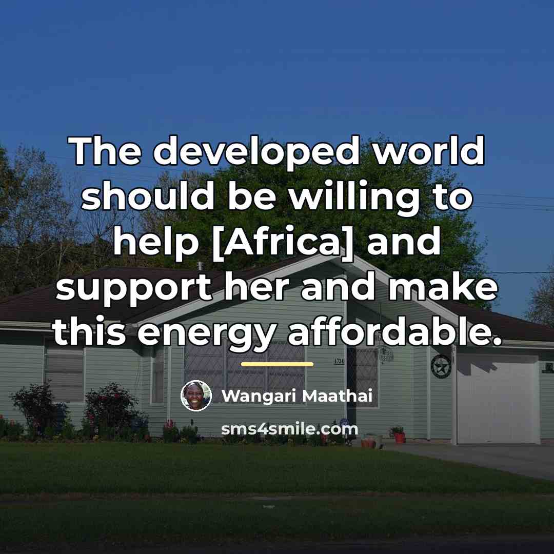“The developed world should be willing to help [Africa] and…” quote by Wangari Maathai