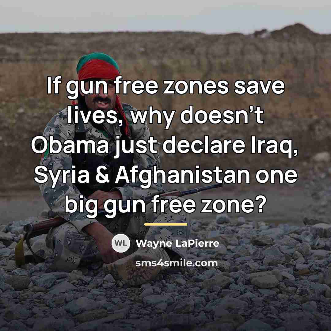 “If gun free zones save lives, why doesn't Obama just…” quote by Wayne LaPierre