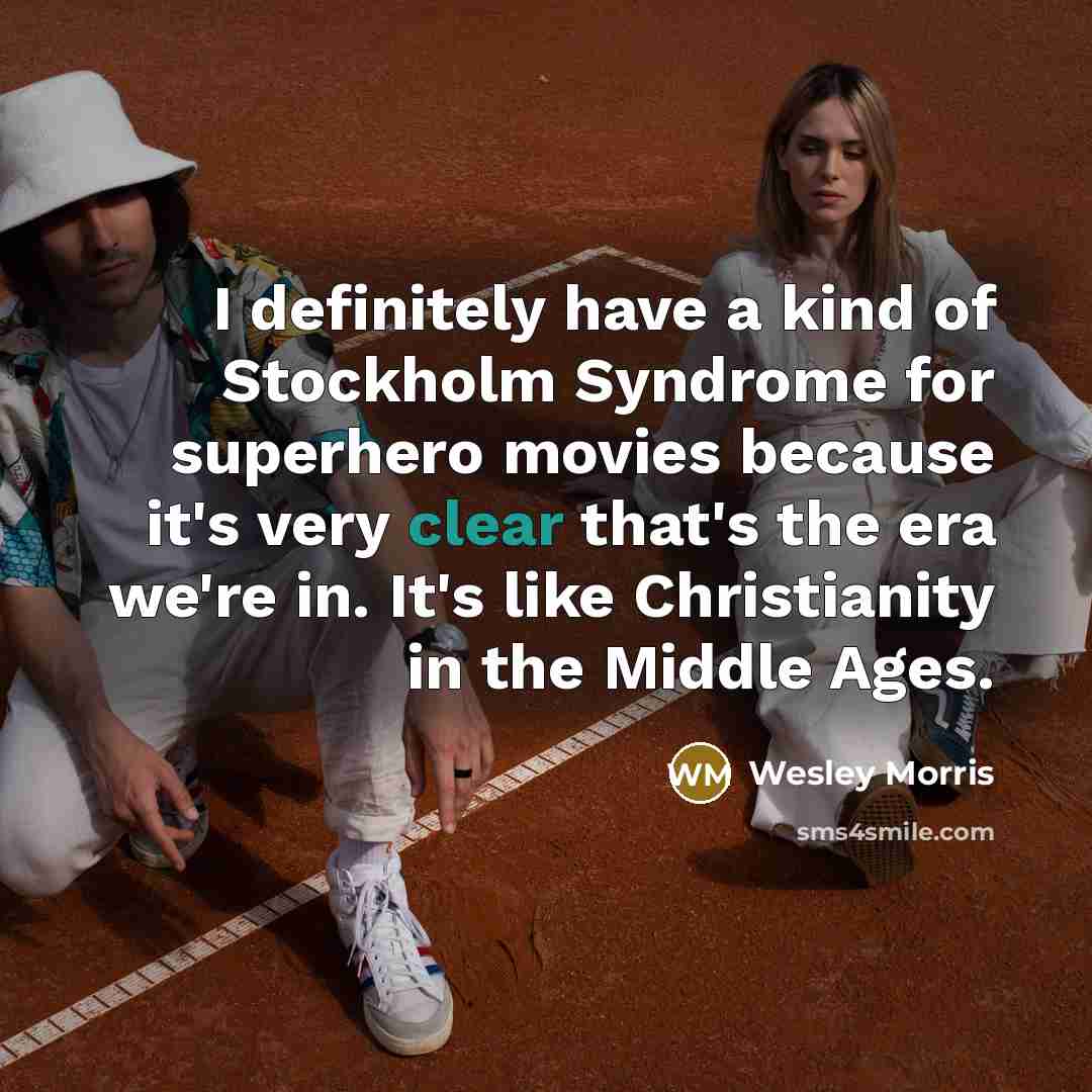 “I definitely have a kind of Stockholm Syndrome for superhero…” quote by Wesley Morris