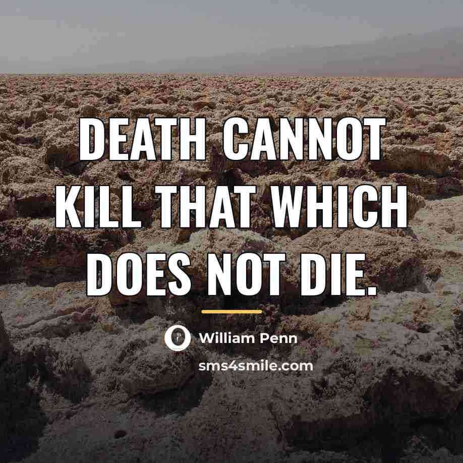 “Death cannot kill that which does not die.…” quote by William Penn